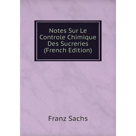 

Книга Notes Sur Le Controle Chimique Des Sucreries