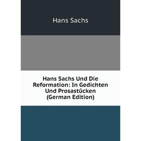 

Книга Hans Sachs Und Die Reformation: In Gedichten Und Prosastûcken (German Edition)