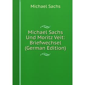 

Книга Michael Sachs Und Moritz Veit: Briefwechsel