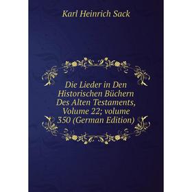 

Книга Die Lieder in Den Historischen Büchern Des Alten Testaments, Volume 22; volume 350 (German Edition)