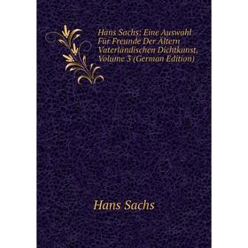 

Книга Hans Sachs: Eine Auswahl Für Freunde Der Ältern Vaterländischen Dichtkunst, Volume 3 (German Edition)