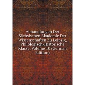 

Книга Abhandlungen Der Sächsischen Akademie Der Wissenschaften Zu Leipzig, Philologisch-Historische Klasse, Volume 10 (German Edition)