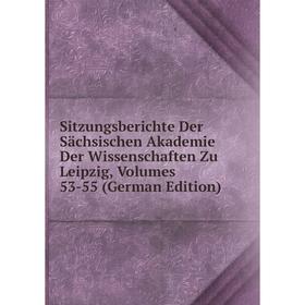 

Книга Sitzungsberichte Der Sächsischen Akademie Der Wissenschaften Zu Leipzig, Volumes 53-55 (German Edition)