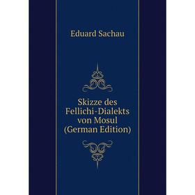

Книга Skizze des Fellichi-Dialekts von Mosul (German Edition)
