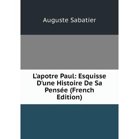

Книга L'apotre Paul: Esquisse D'une Histoire De Sa Pensée