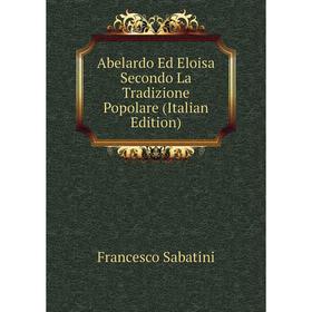 

Книга Abelardo Ed Eloisa Secondo La Tradizione Popolare (Italian Edition)