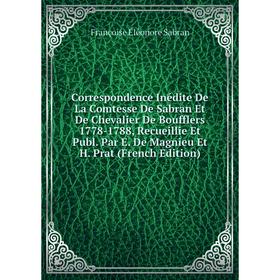 

Книга Correspondence Inédite De La Comtesse De Sabran Et De Chevalier De Boufflers 1778-1788, Recueillie Et Publ. Par E. De Magnieu Et H. Prat (French