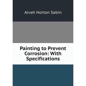 

Книга Painting to Prevent Corrosion: With Specifications
