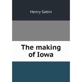 

Книга The making of Iowa