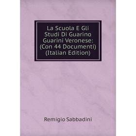 

Книга La Scuola E Gli Studi Di Guarino Guarini Veronese: (Con 44 Documenti)
