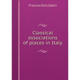 

Книга Classical associations of places in Italy