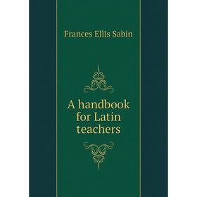 

Книга A handbook for Latin teachers