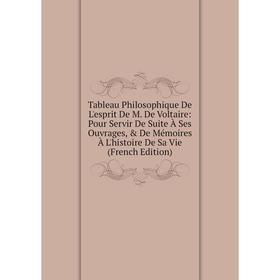 

Книга Tableau Philosophique De L'esprit De M. De Voltaire: Pour Servir De Suite À Ses Ouvrages, De Mémoires À L'histoire De Sa Vie (French Edition)