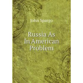 

Книга Russia As In American Problem