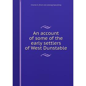 

Книга An account of some of the early settlers of West Dunstable