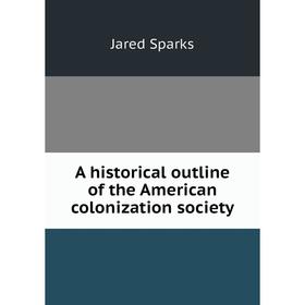 

Книга A historical outline of the American colonization society