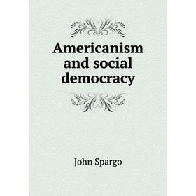 

Книга Americanism and social democracy