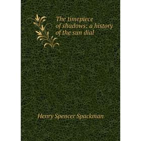 

Книга The timepiece of shadows: a history of the sun dial