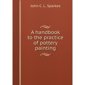 

Книга A handbook to the practice of pottery painting
