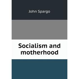 

Книга Socialism and motherhood