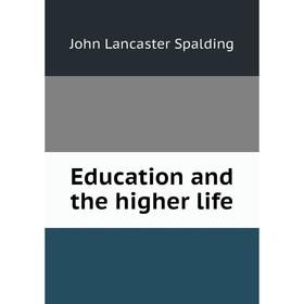 

Книга Education and the higher life