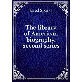 

Книга The library of American biography. Second series