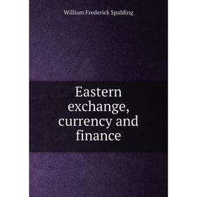 

Книга Eastern exchange, currency and finance