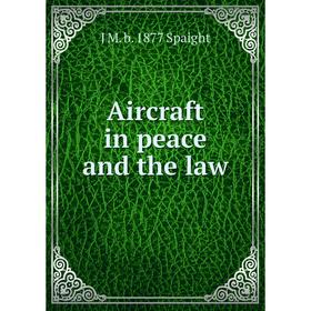 

Книга Aircraft in peace and the law