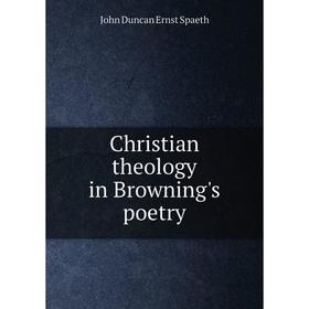 

Книга Christian theology in Browning's poetry