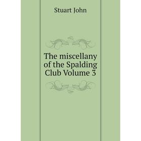 

Книга The miscellany of the Spalding Club Volume 3