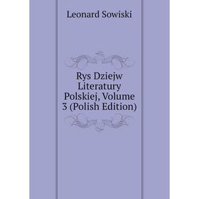 

Книга Rys Dziejw Literatury Polskiej, Volume 3 (Polish Edition)