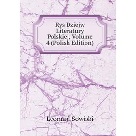 

Книга Rys Dziejw Literatury Polskiej, Volume 4 (Polish Edition)