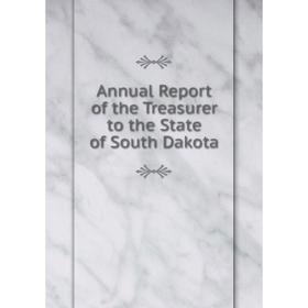

Книга Annual Report of the Treasurer to the State of South Dakota