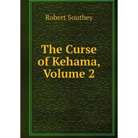 

Книга The Curse of Kehama, Volume 2