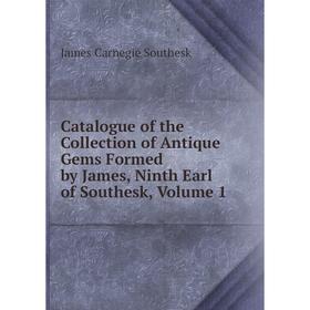 

Книга Catalogue of the Collection of Antique Gems Formed by James, Ninth Earl of Southesk, Volume 1