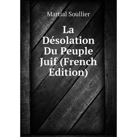 

Книга La Désolation Du Peuple Juif