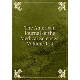 

Книга The American Journal of the Medical Sciences, Volume 114