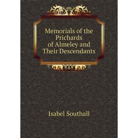 

Книга Memoria ls of the Prichards of Almeley and Their Descendants