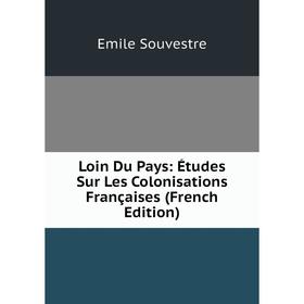 

Книга Loin Du Pays: Études Sur Les Colonisations Françaises