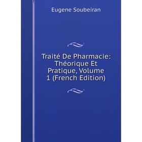 

Книга Traité De Pharmacie: Théorique Et Pratique, Volume 1 (French Edition)