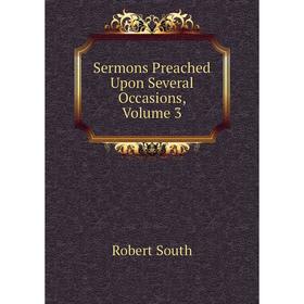 

Книга Sermons Preached Upon Several Occasions, Volume 3