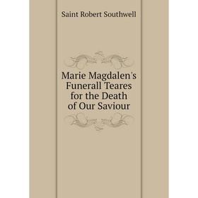 

Книга Marie Magdalen's Funerall Teares for the Death of Our Saviour