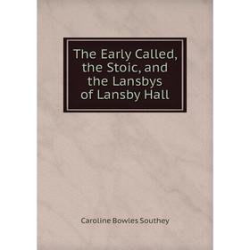 

Книга The Early Called, the Stoic, and the Lansbys of Lansby Hall