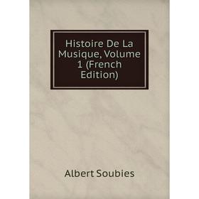 

Книга Histoire De La Musique, Volume 1 (French Edition)