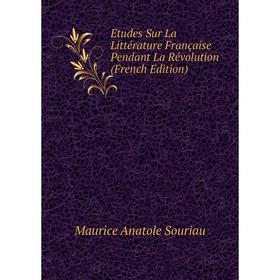 

Книга Etudes Sur La Littérature Française Pendant La Révolution (French Edition)