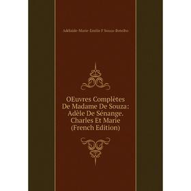 

Книга Oeuvres complètes De Madame De Souza: Adèle De Sénange Charles Et Marie