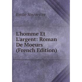 

Книга L'homme Et L'argent: Roman De Moeurs