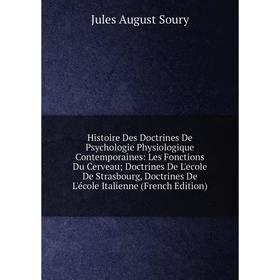 

Книга Histoire Des Doctrines De Psychologie Physiologique Contemporaines: Les Fonctions Du Cerveau; Doctrines De L'ecole De Strasbourg, Doctrines De L