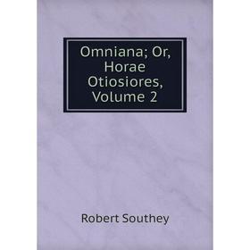 

Книга Omniana or Horae Otiosiores, Volume 2