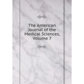 

Книга The American Journal of the Medical Sciences, Volume 7